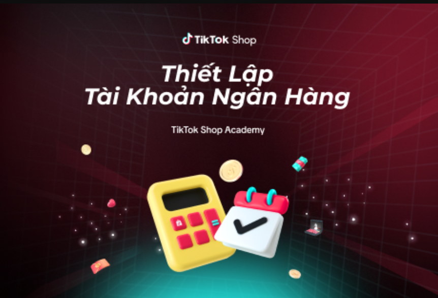Cách Thiết Lập Tài Khoản Ngân Hàng để Nhận Thanh Toán từ TikTok Shop